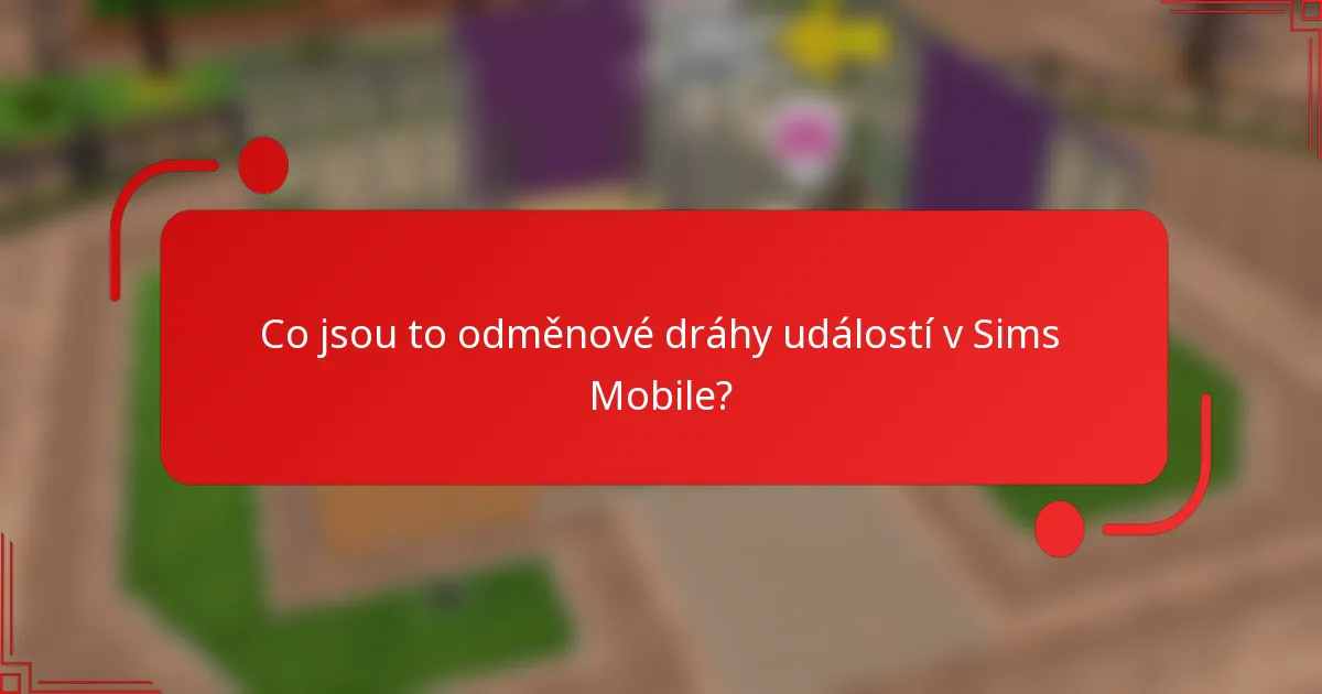 Co jsou to odměnové dráhy událostí v Sims Mobile?