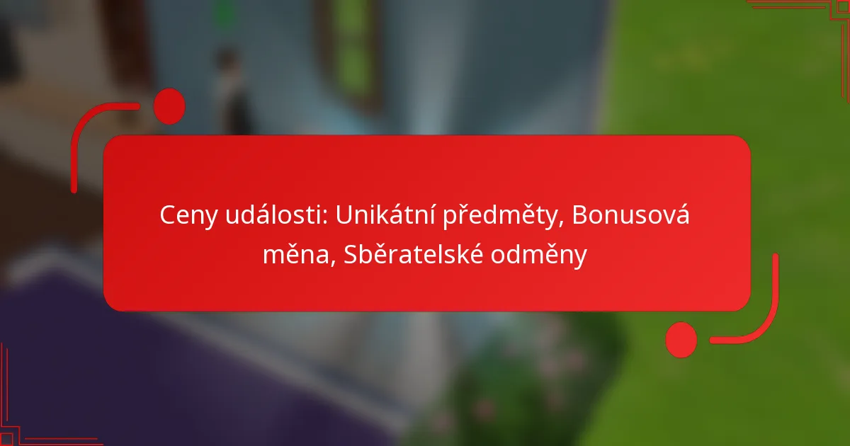Ceny události: Unikátní předměty, Bonusová měna, Sběratelské odměny
