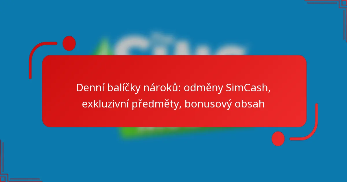 Denní balíčky nároků: odměny SimCash, exkluzivní předměty, bonusový obsah