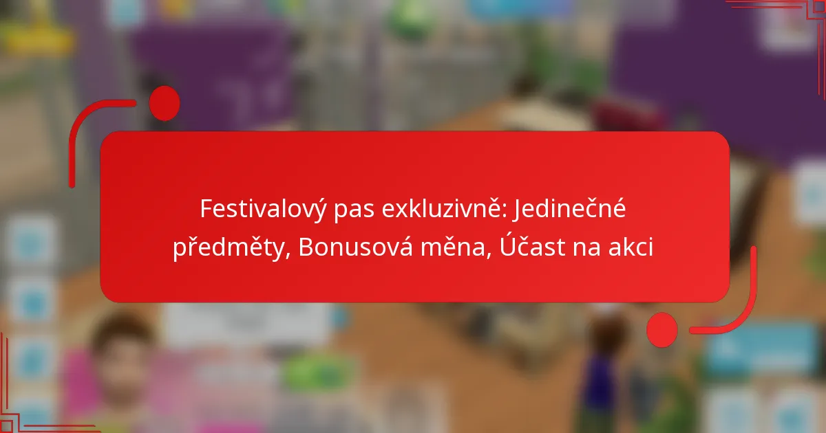 Festivalový pas exkluzivně: Jedinečné předměty, Bonusová měna, Účast na akci