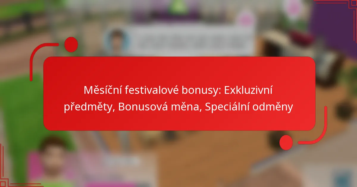 Měsíční festivalové bonusy: Exkluzivní předměty, Bonusová měna, Speciální odměny