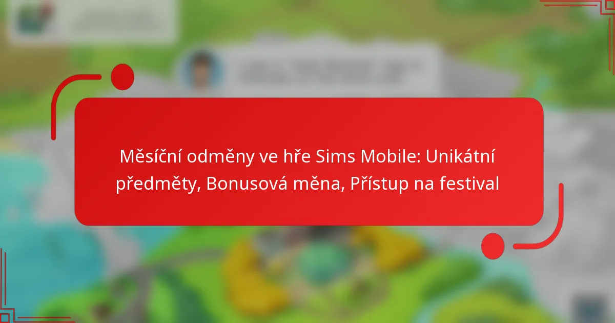 Měsíční odměny ve hře Sims Mobile: Unikátní předměty, Bonusová měna, Přístup na festival