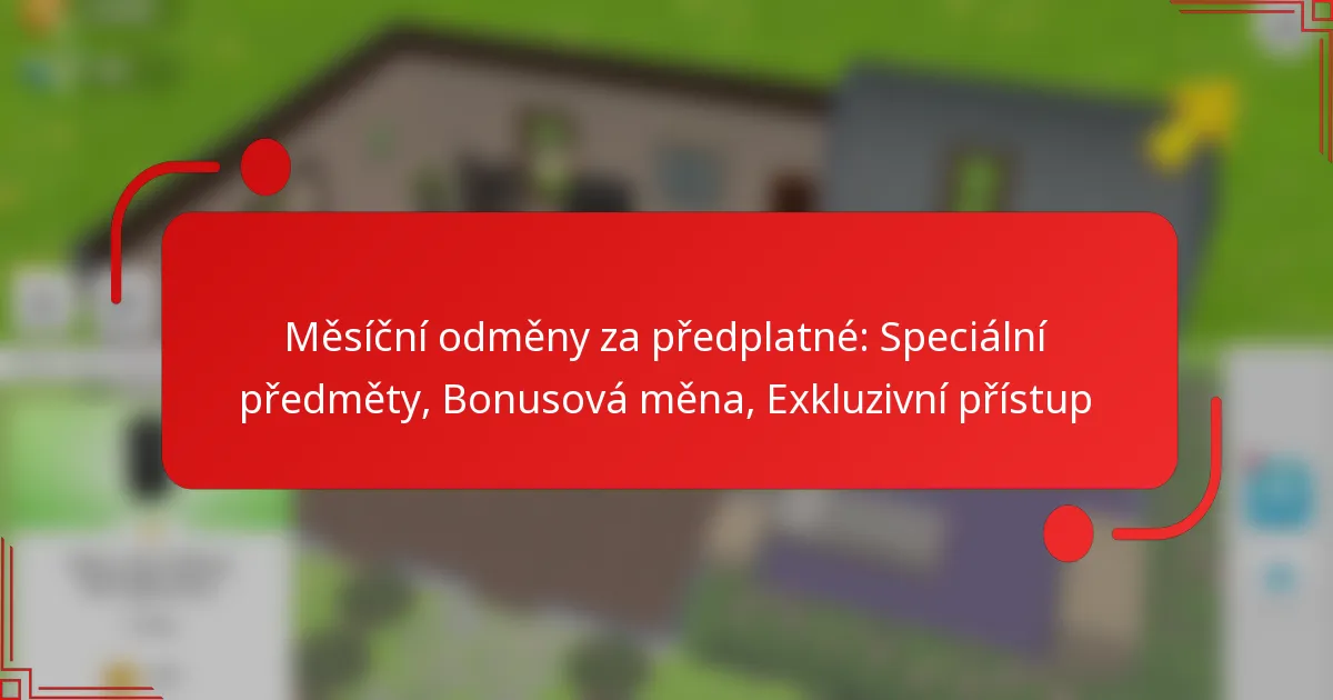 Měsíční odměny za předplatné: Speciální předměty, Bonusová měna, Exkluzivní přístup