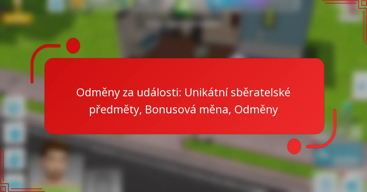 Odměny za události: Unikátní sběratelské předměty, Bonusová měna, Odměny