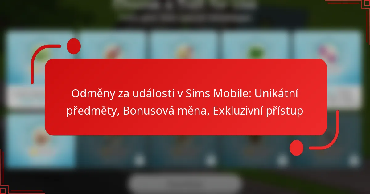 Odměny za události v Sims Mobile: Unikátní předměty, Bonusová měna, Exkluzivní přístup