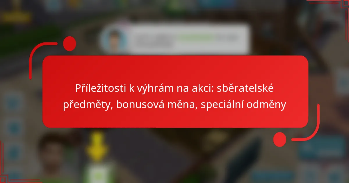 Příležitosti k výhrám na akci: sběratelské předměty, bonusová měna, speciální odměny