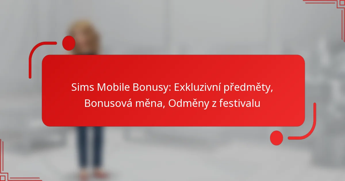Sims Mobile Bonusy: Exkluzivní předměty, Bonusová měna, Odměny z festivalu