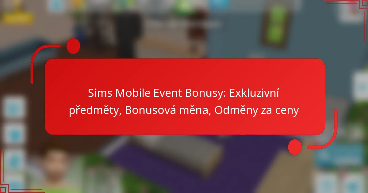 Sims Mobile Event Bonusy: Exkluzivní předměty, Bonusová měna, Odměny za ceny