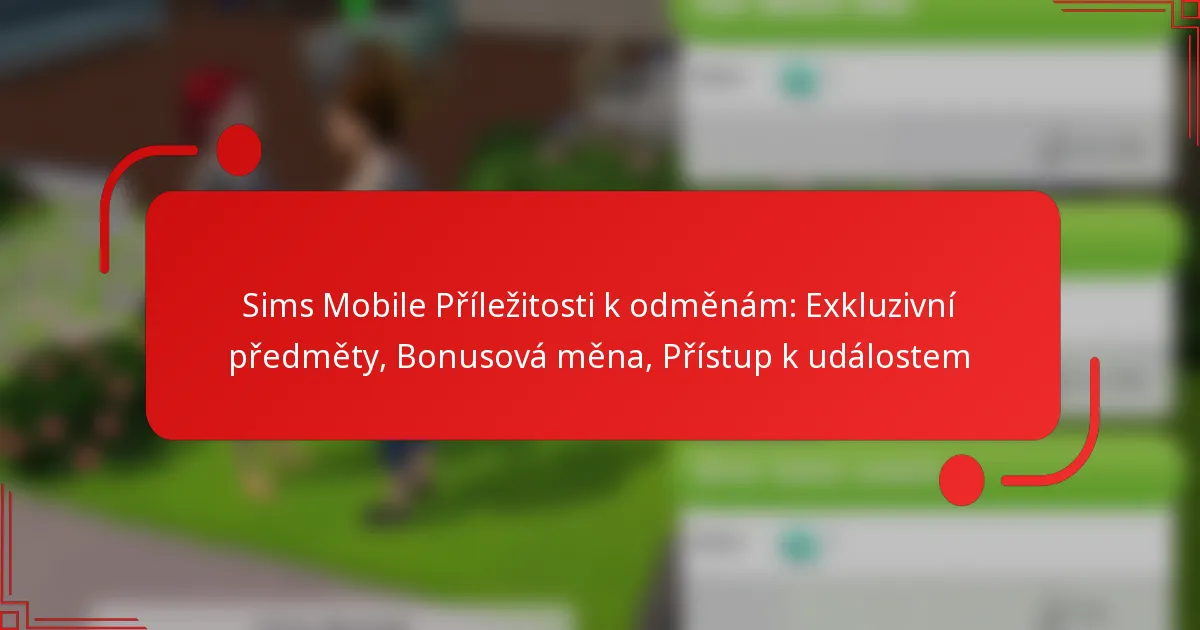 Sims Mobile Příležitosti k odměnám: Exkluzivní předměty, Bonusová měna, Přístup k událostem