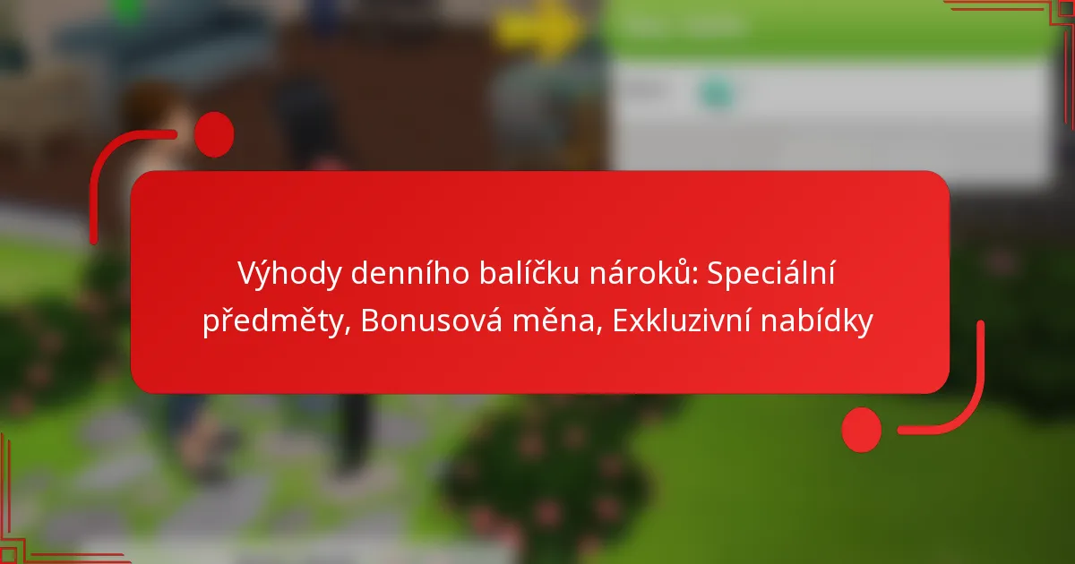 Výhody denního balíčku nároků: Speciální předměty, Bonusová měna, Exkluzivní nabídky