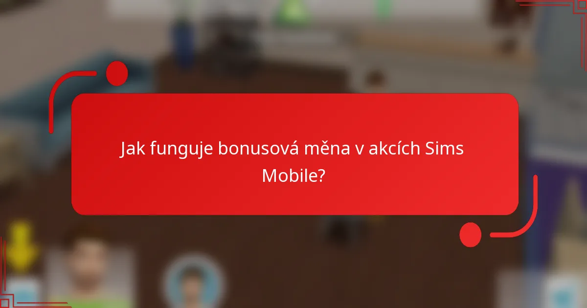 Jak funguje bonusová měna v akcích Sims Mobile?