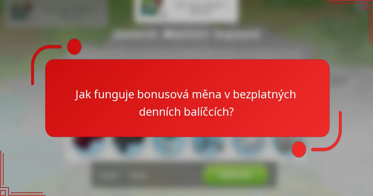 Jak funguje bonusová měna v bezplatných denních balíčcích?