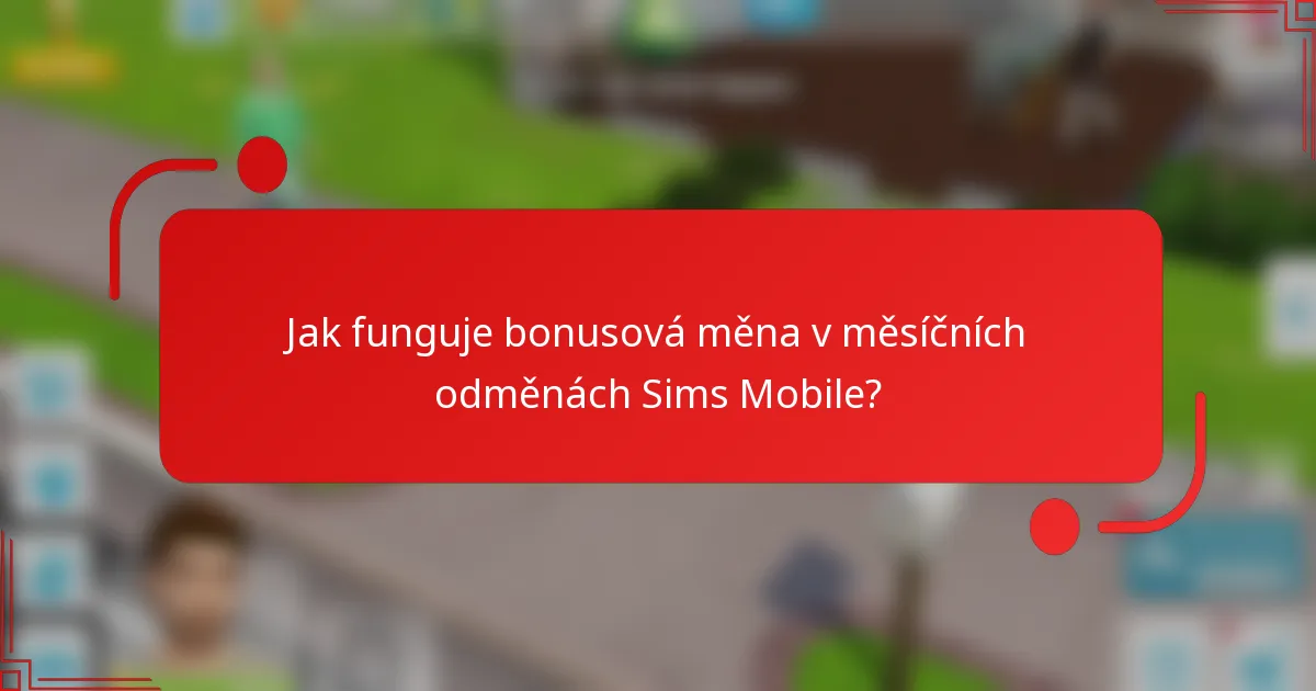 Jak funguje bonusová měna v měsíčních odměnách Sims Mobile?
