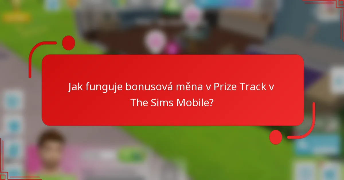 Jak funguje bonusová měna v Prize Track v The Sims Mobile?