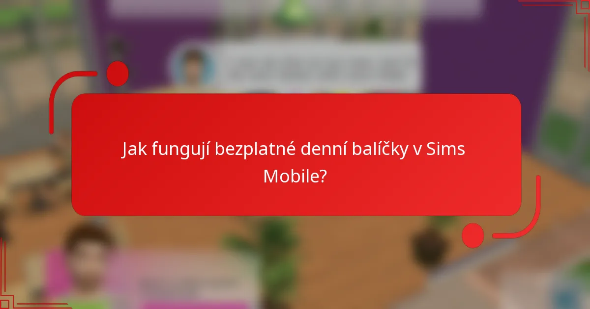 Jak fungují bezplatné denní balíčky v Sims Mobile?