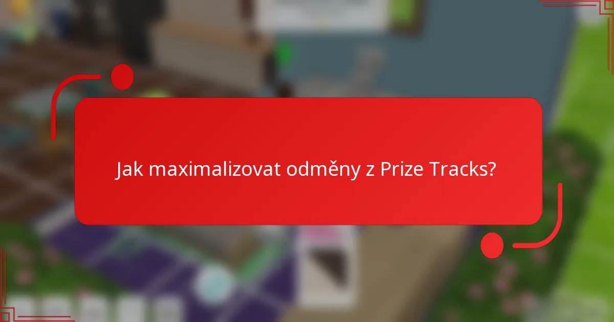Jak maximalizovat odměny z Prize Tracks?