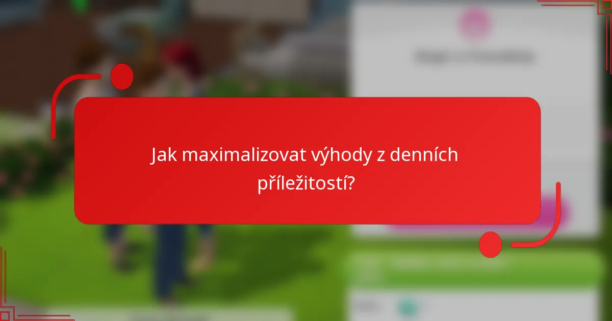Jak maximalizovat výhody z denních příležitostí?