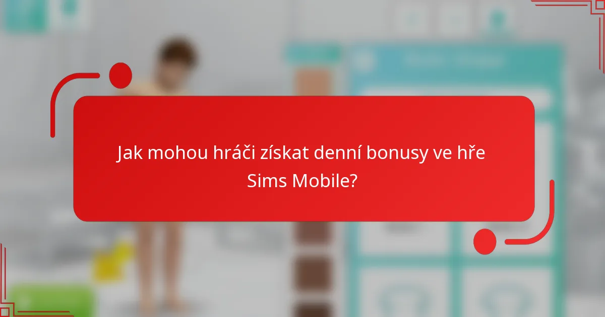 Jak mohou hráči získat denní bonusy ve hře Sims Mobile?