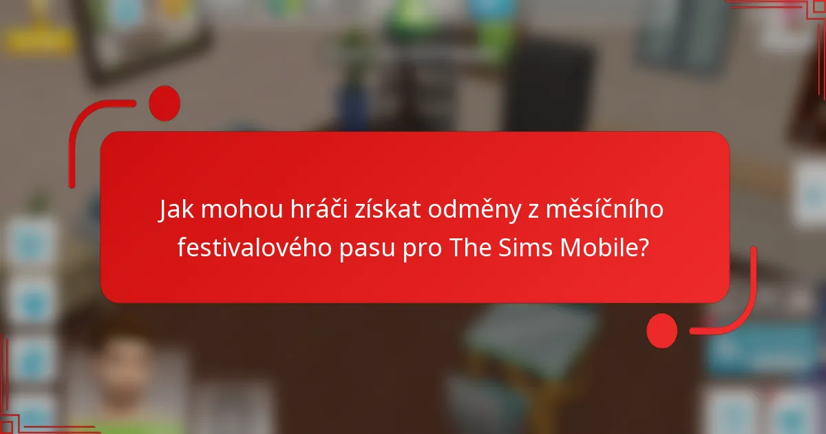 Jak mohou hráči získat odměny z měsíčního festivalového pasu pro The Sims Mobile?
