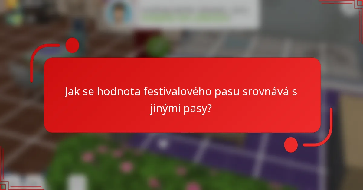 Jak se hodnota festivalového pasu srovnává s jinými pasy?