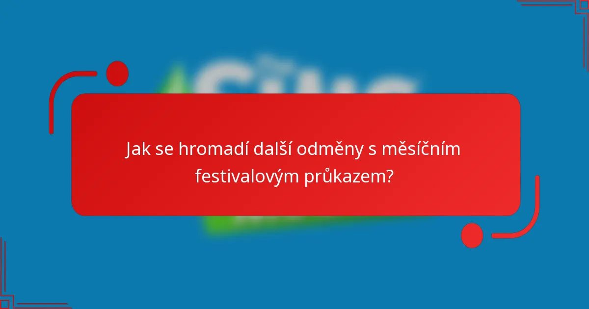 Jak se hromadí další odměny s měsíčním festivalovým průkazem?
