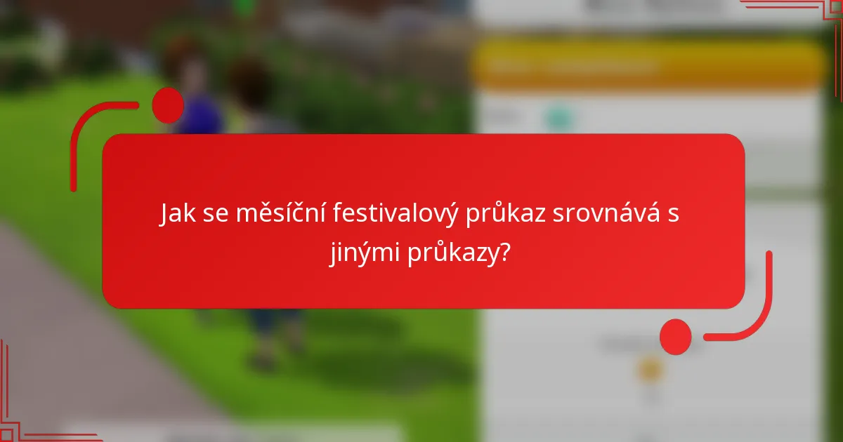 Jak se měsíční festivalový průkaz srovnává s jinými průkazy?