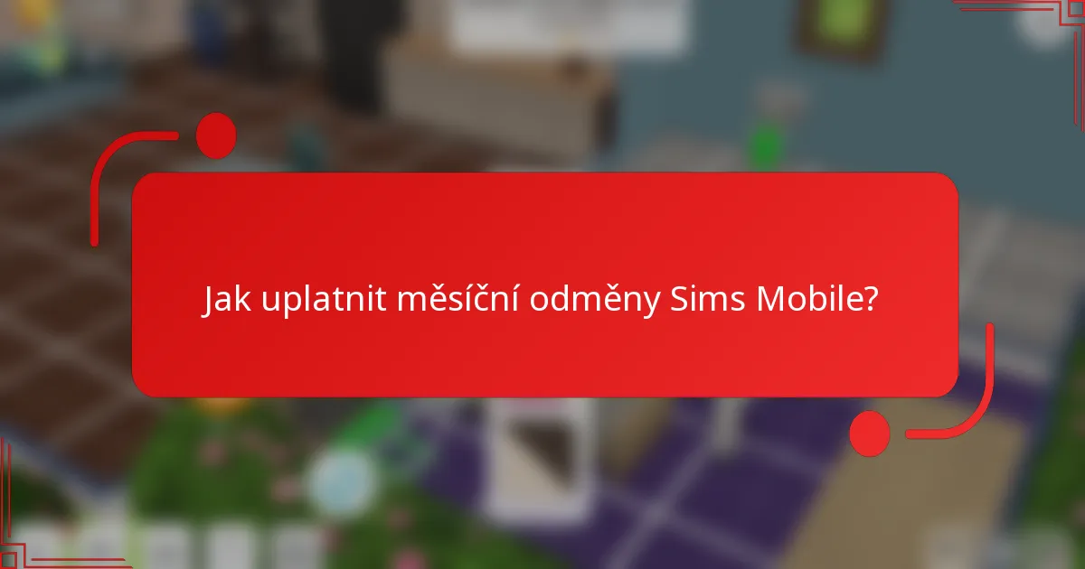 Jak uplatnit měsíční odměny Sims Mobile?