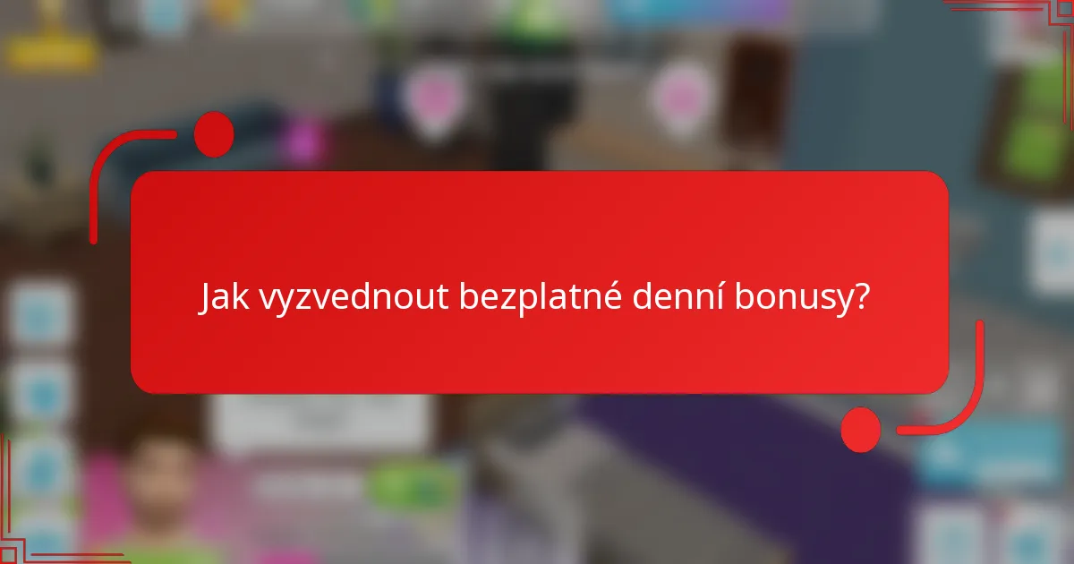 Jak vyzvednout bezplatné denní bonusy?