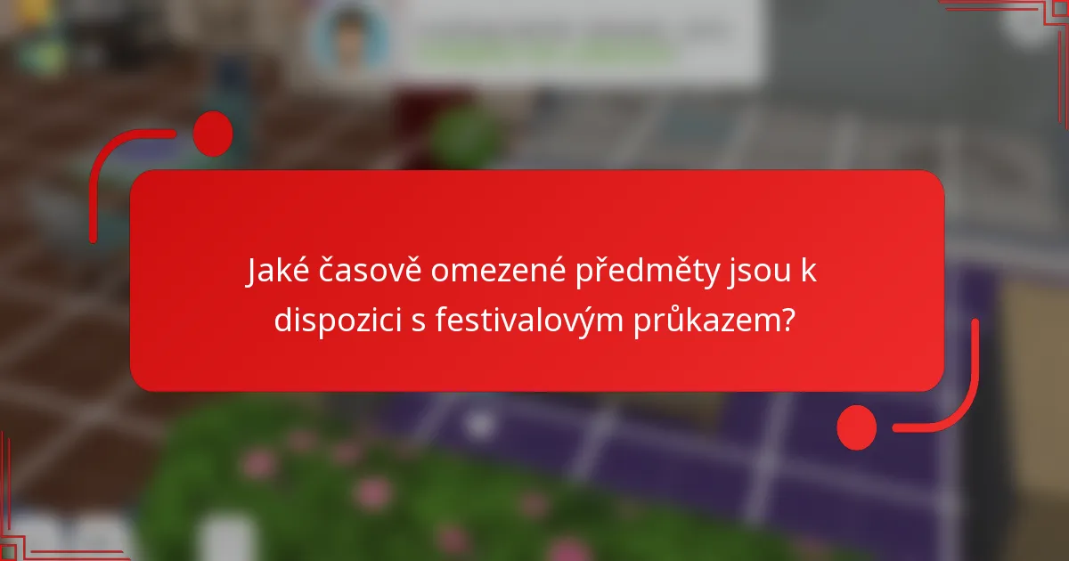 Jaké časově omezené předměty jsou k dispozici s festivalovým průkazem?