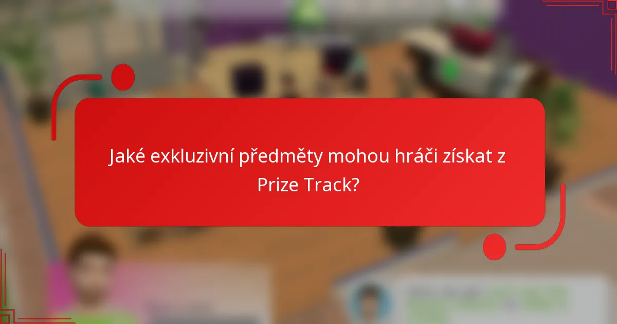 Jaké exkluzivní předměty mohou hráči získat z Prize Track?