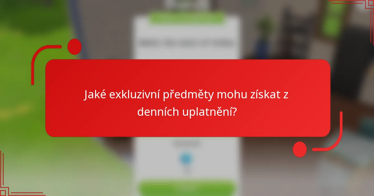 Jaké exkluzivní předměty mohu získat z denních uplatnění?