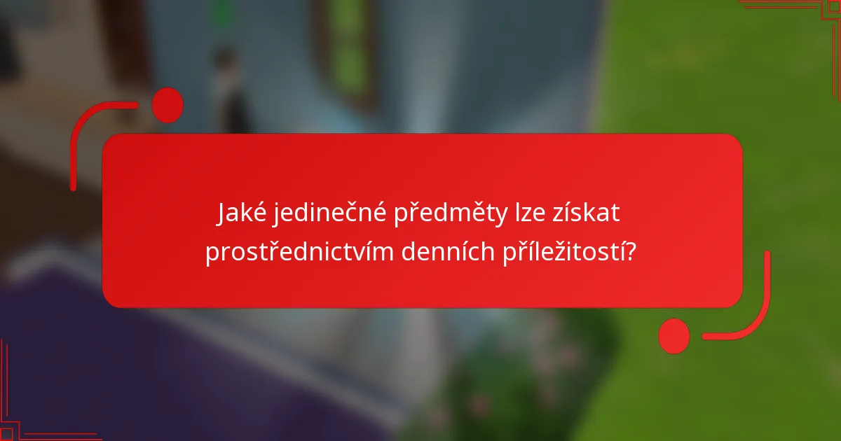 Jaké jedinečné předměty lze získat prostřednictvím denních příležitostí?