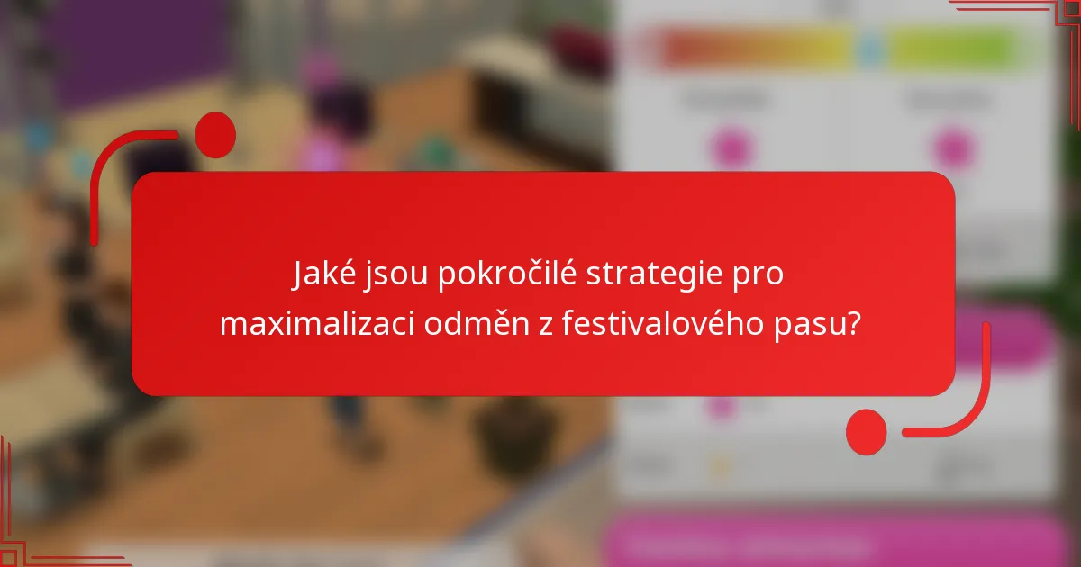 Jaké jsou pokročilé strategie pro maximalizaci odměn z festivalového pasu?