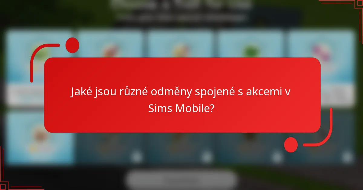 Jaké jsou různé odměny spojené s akcemi v Sims Mobile?