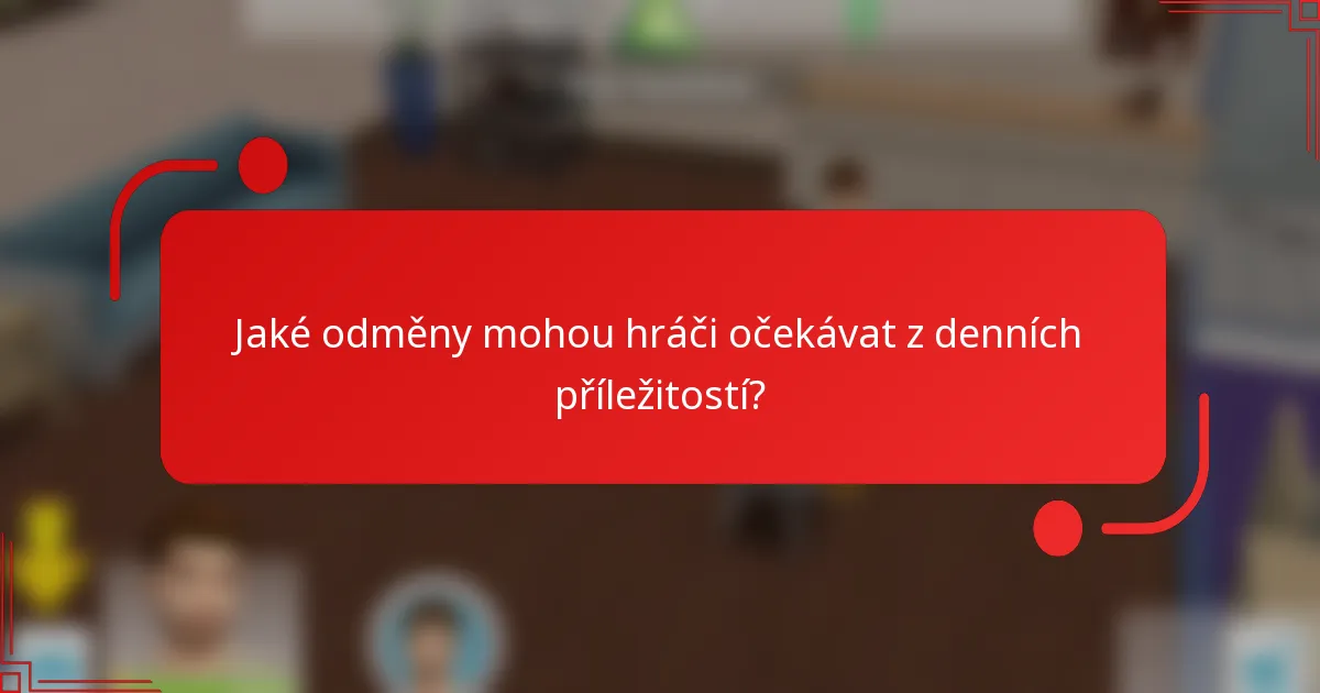 Jaké odměny mohou hráči očekávat z denních příležitostí?