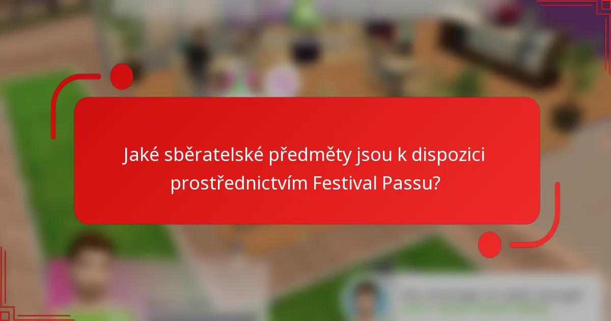 Jaké sběratelské předměty jsou k dispozici prostřednictvím Festival Passu?