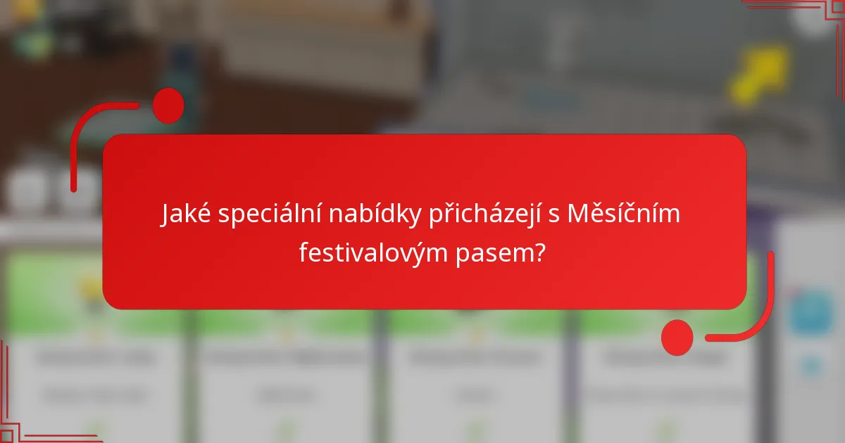 Jaké speciální nabídky přicházejí s Měsíčním festivalovým pasem?