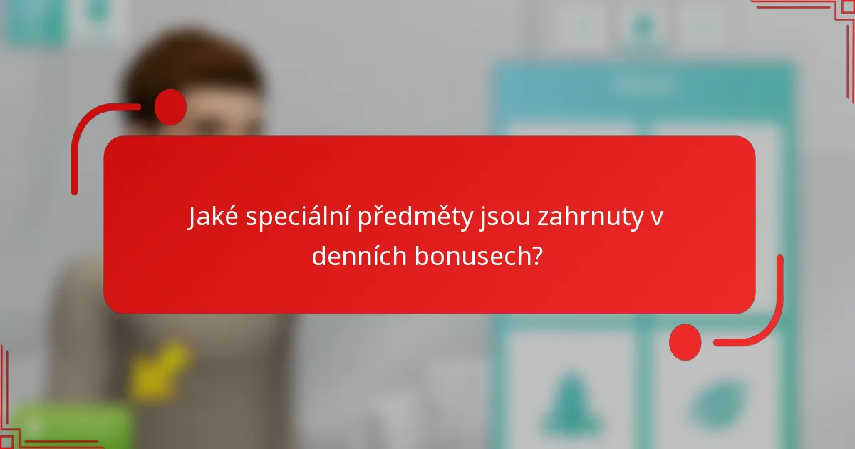 Jaké speciální předměty jsou zahrnuty v denních bonusech?