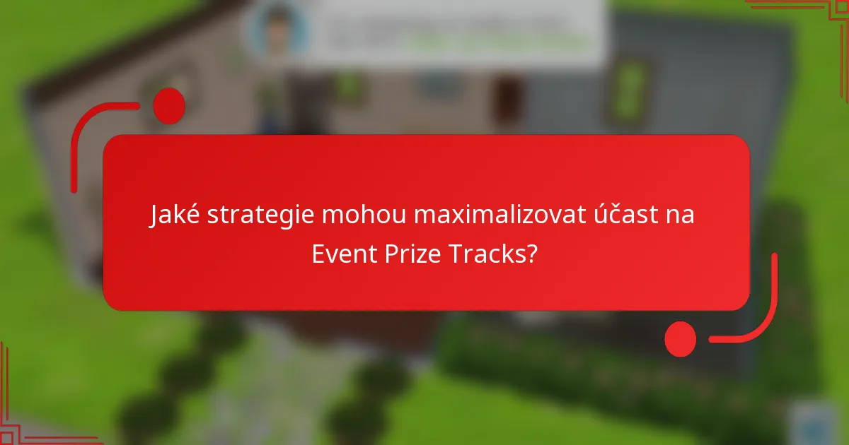 Jaké strategie mohou maximalizovat účast na Event Prize Tracks?
