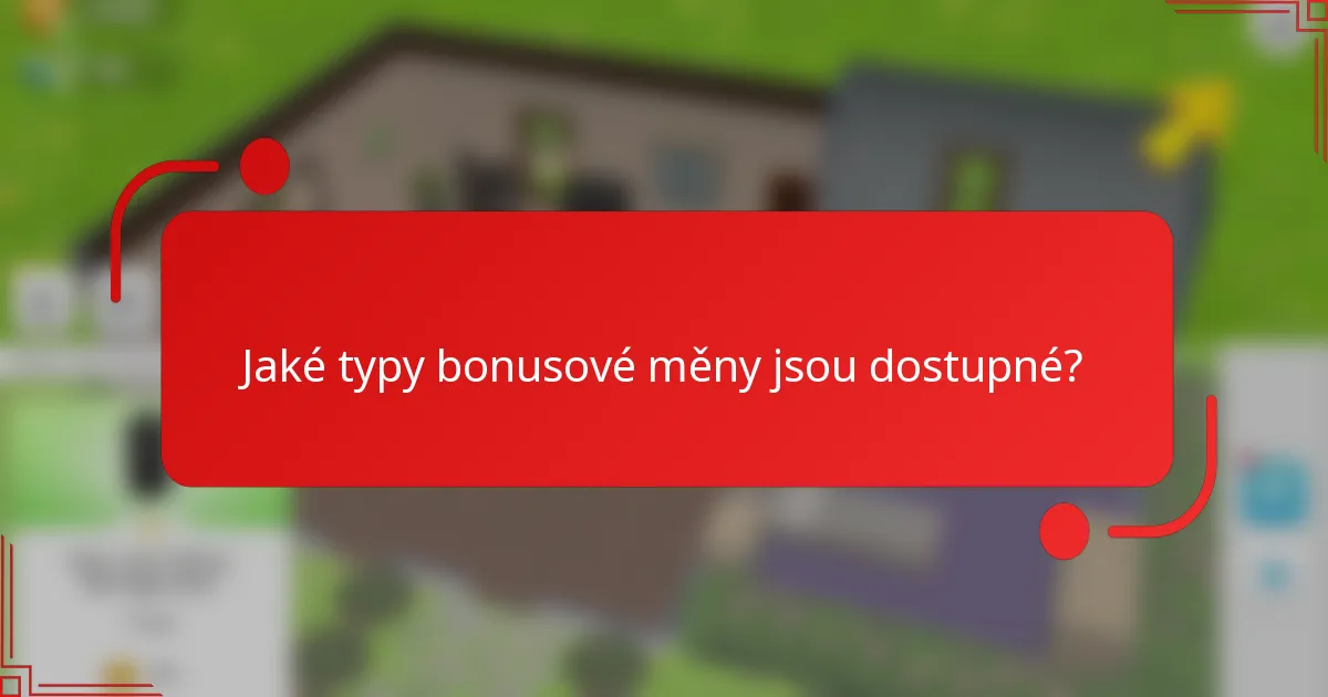 Jaké typy bonusové měny jsou dostupné?