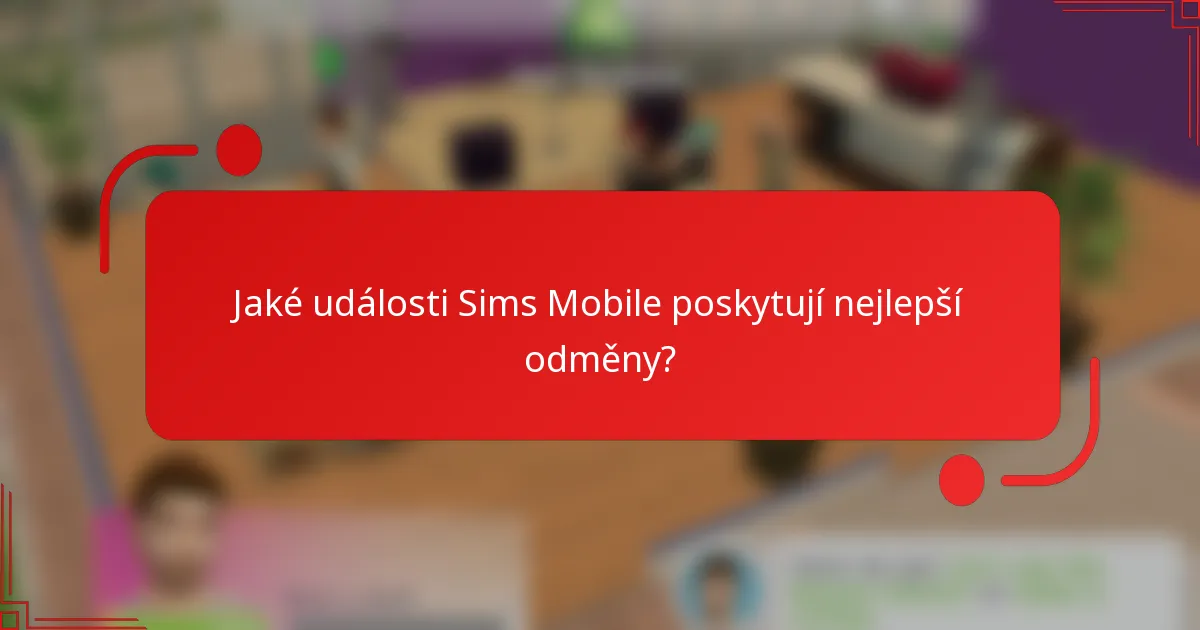 Jaké události Sims Mobile poskytují nejlepší odměny?