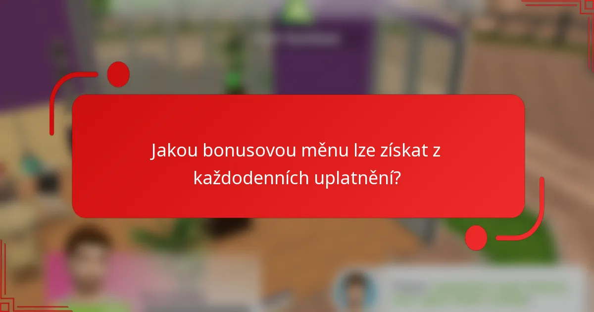 Jakou bonusovou měnu lze získat z každodenních uplatnění?