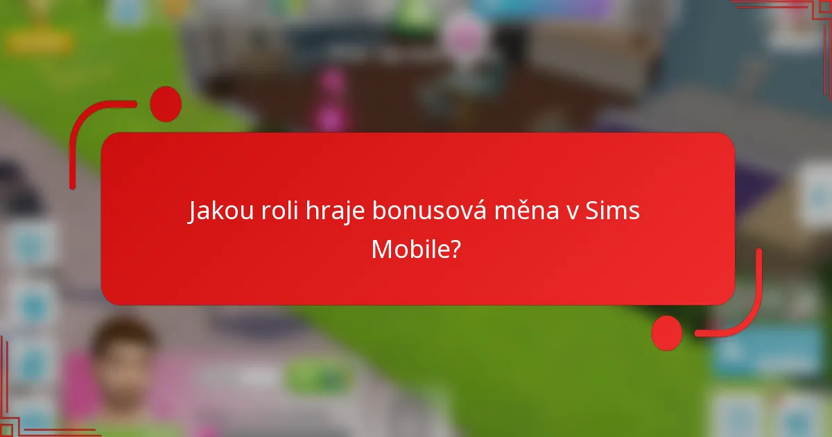 Jakou roli hraje bonusová měna v Sims Mobile?