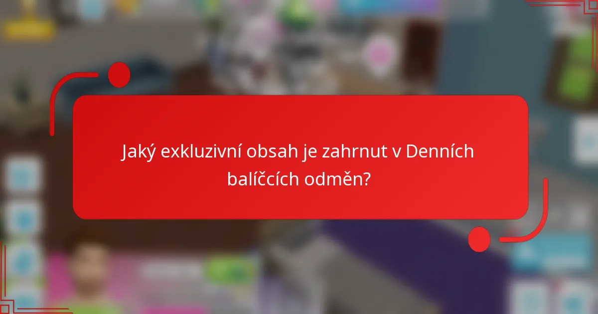 Jaký exkluzivní obsah je zahrnut v Denních balíčcích odměn?
