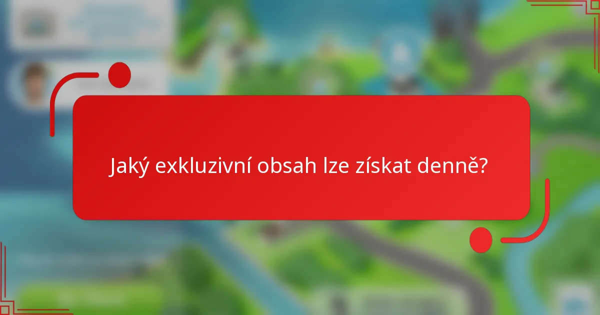 Jaký exkluzivní obsah lze získat denně?