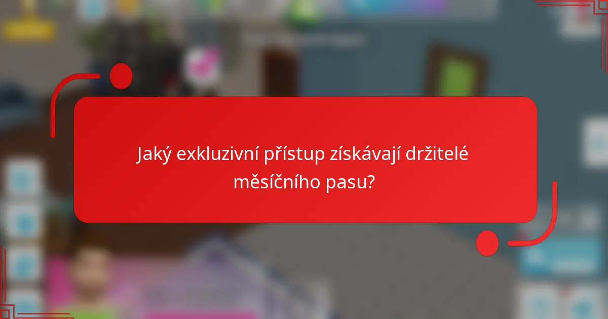 Jaký exkluzivní přístup získávají držitelé měsíčního pasu?