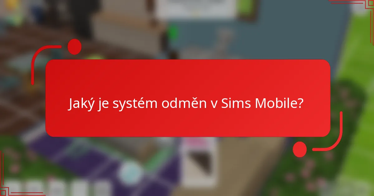 Jaký je systém odměn v Sims Mobile?