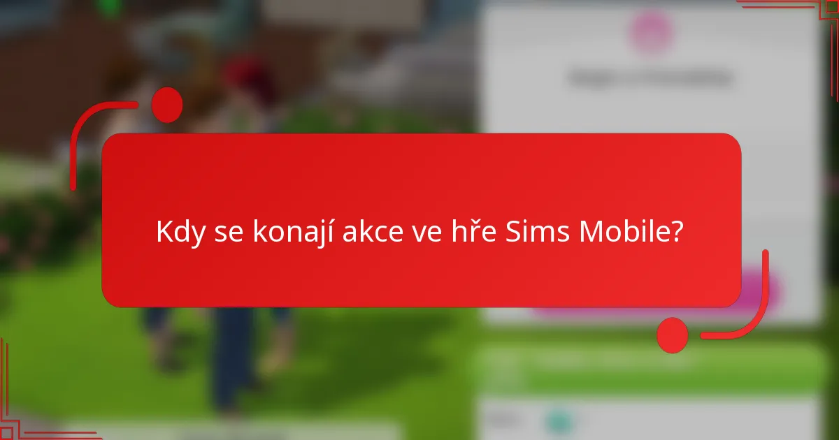 Kdy se konají akce ve hře Sims Mobile?